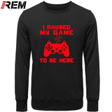 I Paused My Game To Be Here Men Funny Video Gamer Gaming Player Humor Joke Letter Print Tops Hoodies, Sweatshirts