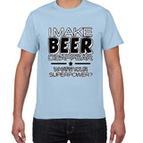I Make Beer Disappear funny t shirt men What's Your Superpower Drinker streetwear Tee Shirt men Cotton Tee shirt homme harajuku