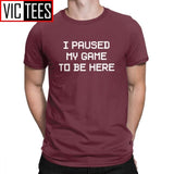 Men's I Paused My Game To Be Here Novelty T Shirts Men Tops Normal Tee Shirt Video Gamer Gaming Cotton T-shirts