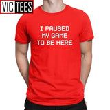 Men's I Paused My Game To Be Here Novelty T Shirts Men Tops Normal Tee Shirt Video Gamer Gaming Cotton T-shirts